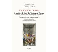 Aux Spirces Di Reaa - Le Cahier De Loge Du Vénérable Tarade, Manuscrit Témoin De La Vie Maçonnique De 1761 À 1776