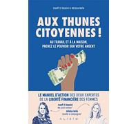 Aux thunes citoyennes !: Au travail et à la maison, prenez le pouvoir sur votre argent