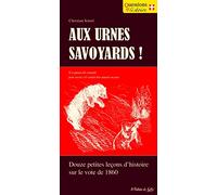 Aux urnes savoyards !: Petites leçons d'histoire sur le vote de 1860