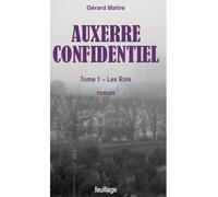Auxerre confidentiel Les Rois - Gérard Maître - Feuillage - broché - Roman