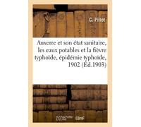 Auxerre Et Son État Sanitaire, Les Eaux Potables Et La Fièvre Typhoïde, Épidémie Typhoïde De 1902