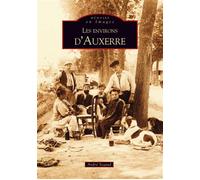 Auxerre (Les environs d') - André Segaud - Nouvelles Editions Sutton - broché - Beau livre