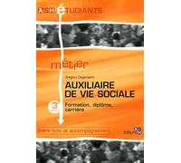 Auxiliaire de vie sociale - 3e édition: Formation, diplôme, carrière. Filière aide et accompagnement.