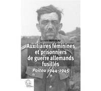 Auxiliaires féminines et prisonniers de guerre allemands fusillés: Poitou 1944-1945