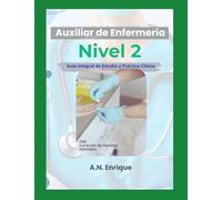 Auxiliar de Enfermería; Nivel 2: Guía integral de estudio y práctica clínica
