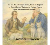 Ava and the Antiquary’s Secret, based on the poem by Robert Burns. “Epigram on Captain Francis Grose, The Celebrated Antiquary”.