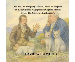 Ava and the Antiquary’s Secret, based on the poem by Robert Burns. “Epigram on Captain Francis Grose, The Celebrated Antiquary”.