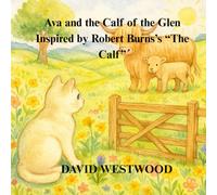 Ava and the Calf of the Glen Inspired by Robert Burns’s “The Calf”