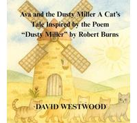 Ava and the Dusty Miller A Cat’s Tale Inspired by the Poem “Dusty Miller” by Robert Burns