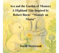 Ava and the Garden of Memory A Highland Tale Inspired by Robert Burns’ “Monody on Maria”