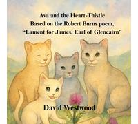 Ava and the Heart-Thistle Based on the Robert Burns poem, “Lament for James, Earl of Glencairn”