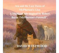 Ava and the Last Dawn of McPherson’s Glen A Highland tale inspired by Robert Burns “McPherson's Farewell