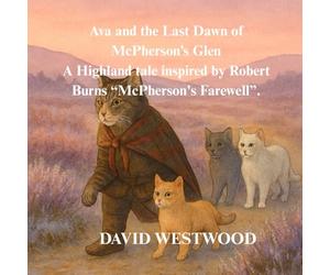 Ava and the Last Dawn of McPherson’s Glen A Highland tale inspired by Robert Burns “McPherson's Farewell