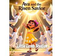 Ava and the Risen Savior (Victory and Eternal Life): A Celebration of Jesus' Triumph Over Death and the Promise of Eternal Life