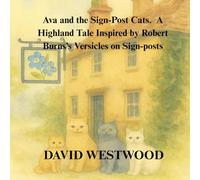 Ava and the Sign-Post Cats. A Highland Tale Inspired by Robert Burns’s Versicles on Sign-posts