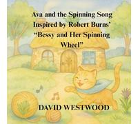 Ava and the Spinning Song Inspired by Robert Burns’ “Bessy and Her Spinning Wheel
