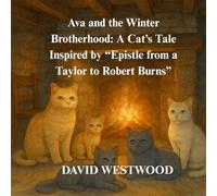 Ava and the Winter Brotherhood: A Cat’s Tale Inspired by “Epistle from a Taylor to Robert Burns”