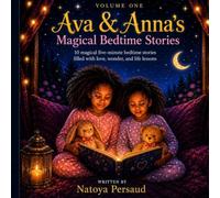 Ava & Anna's Magical Bedtime Stories: 10 Magical Five-Minute Bedtime Stories About Love, Wonder, and Life Lessons