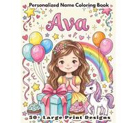 Ava Coloring Book: Personalized Name Gift for Girls Ages 4-8 with 50+ Adorable Large Print Designs, Princess Unicorn and Rainbow Activity Book
