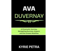 Ava DuVernay: A Cinematic Journey, Navigating Success, Impact, and the Unseen Realities