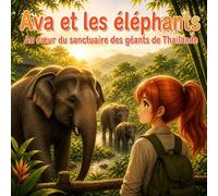 Ava et les éléphants: Au cœur du sanctuaire des géants de Thaïlande