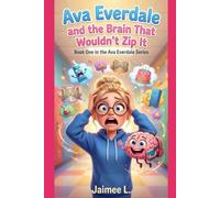Ava Everdale and the Brain That Wouldn’t Zip It: Book One in the Ava Everdale Series