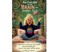 Ava Everdale and the Brain that Wouldn't Zip It: Inspired by a very real, very brilliant, very overthinking girl. One girl. One brain. Infinite spirals.