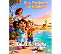 Ava Explores with Wonder: Australia/Oceania: A Heartwarming Children’s Picture Book on Curiosity, Discovery, and God’s Wonders (Psalm 111:2)