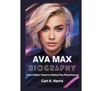 AVA MAX BIOGRAPHY: From Hidden Talent to Global Pop Phenomenon