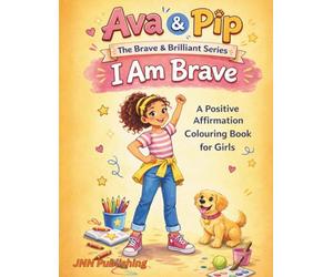 Ava & Pip -The Brave & the Brilliant Series: I Am Brave: Positive Affirmations Colouring Book for Girls | 8.5 x 11 inches, 55 pages | Gift for Girls | 8-11 years