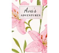Ava’s Adventures: Personalised Name Notebook and Journal, 120 Lined Pages, Floral Gift for Women, Girls and New Babies named Ava