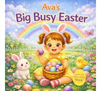 Ava’s Big Busy Easter - Learn the Days of the W Personalized Easter Story for Toddlers | Eggs, Baking, Bunnies and Spring Fun for Kids Named Ava