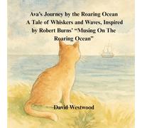 Ava’s Journey by the Roaring Ocean A Tale of Whiskers and Waves, Inspired by Robert Burns’ “Musing On The Roaring Ocean”