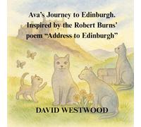 Ava’s Journey to Edinburgh. Inspired by the Robert Burns’ poem “Address to Edinburgh