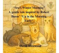 “Ava’s Winter Morning” A gentle tale inspired by Robert Burns’ “Up in the Morning Early”