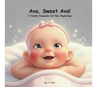 Ava, Sweet Ava!: A Tender Keepsake for New Beginnings