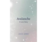 Avalanche A Love Story Julia Leigh, (Auteur)