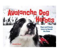 Avalanche Dog Heroes: Piper and Friends Learn to Search the Snow - [Version Originale] Inconnu (Auteur)