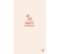 Avalanche Une histoire d'amour - Julia Leigh - Bourgois - broché - Roman