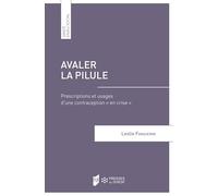 Avaler la pilule: Prescriptions et usages d'une contraception en crise