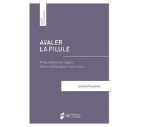 Avaler La Pilule - Prescriptions Et Usages D'une Contraception "En Crise