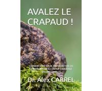 AVALEZ LE CRAPAUD !: COMMENT ARRÊTER DE TOUT REMETTRE AU LENDEMAIN POUR ACCOMPLIR D'AVANTAGE (VOLUME COMPLET)