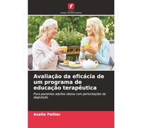 Avaliação da eficácia de um programa de educação terapêutica: Para pacientes adultos idosos com perturbações da deglutição