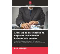 Avaliação de desempenho de empresas farmacêuticas indianas selecionadas: Análise da avaliação do desempenho das empresas farmacêuticas - um estudo de empresas selecionadas na Índia