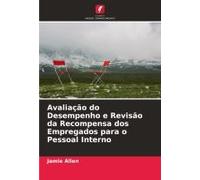 Avaliação Do Desempenho E Revisão Da Recompensa Dos Empregados Para O Pessoal Interno (Portuguese Edition)
