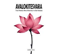 Avalokitesvara: The Prince Who Wanted to Be Human