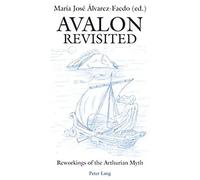 Avalon Revisited: Reworkings Of The Arthurian Myth