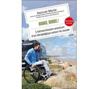 Avance, Bordel ! - L'extraordinaire Aventure D'un Tétraplégique Autour Du Monde