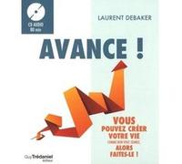 Avance ! Vous pouvez créer votre vie comme bon vous semble, alors faites-le ! Laurent Debaker (Auteur)