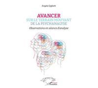 Avancer sur le terrain mouvant de la psychanalyse Observations en séance d'analyse - Angela Gigliotti - L'harmattan - broché - Etude